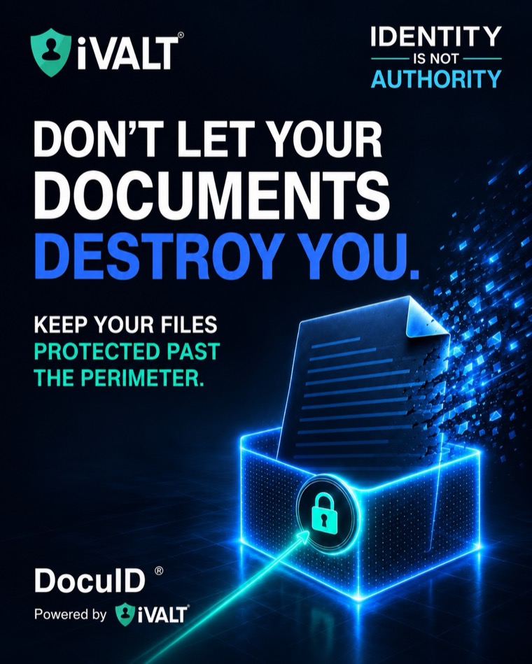 iVALT Identity Is Not Authority campaign: Don’t let your documents destroy you. Keep your files protected past the perimeter. DocuID, powered by iVALT.